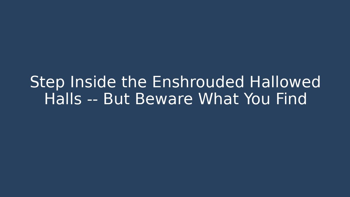 Step Inside the Enshrouded Hallowed Halls — But Beware What You Find