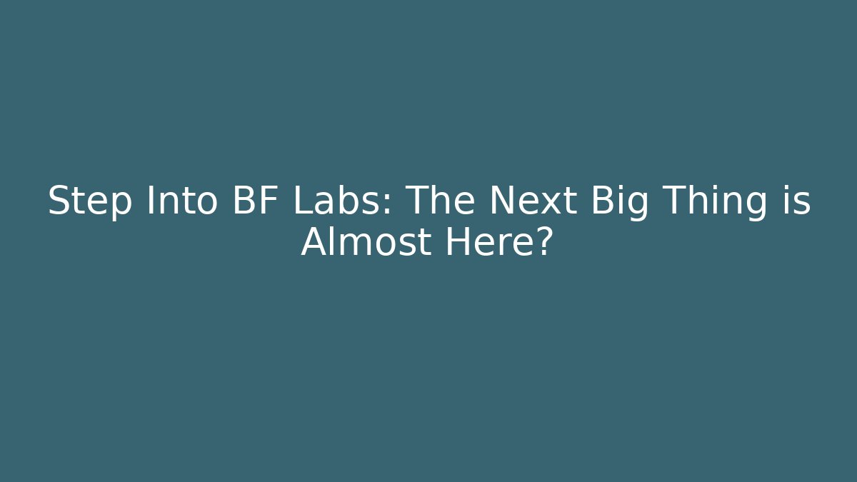 Step Into BF Labs: The Next Big Thing is Almost Here? - Create More Assets