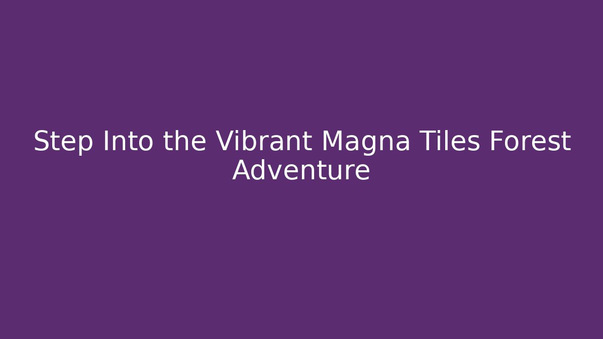 Step Into the Vibrant Magna Tiles Forest Adventure - Create More Assets