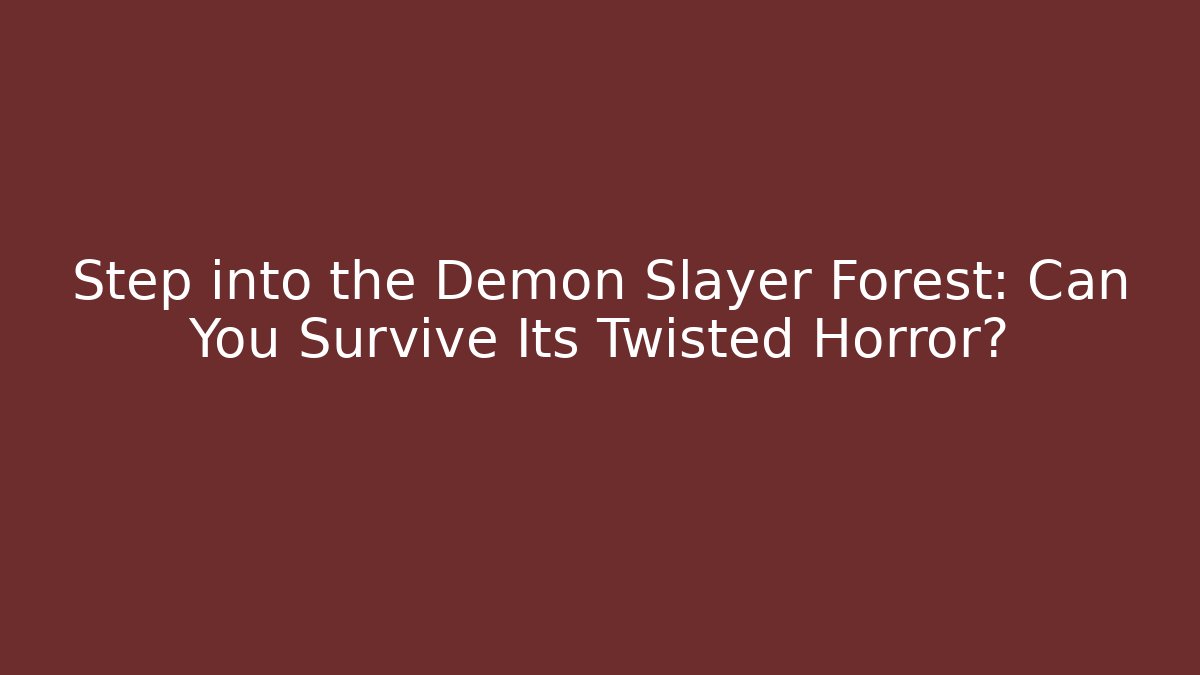 Step into the Demon Slayer Forest: Can You Survive Its Twisted Horror?