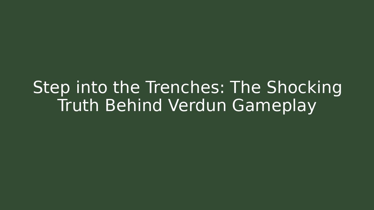 Step into the Trenches: The Shocking Truth Behind Verdun Gameplay