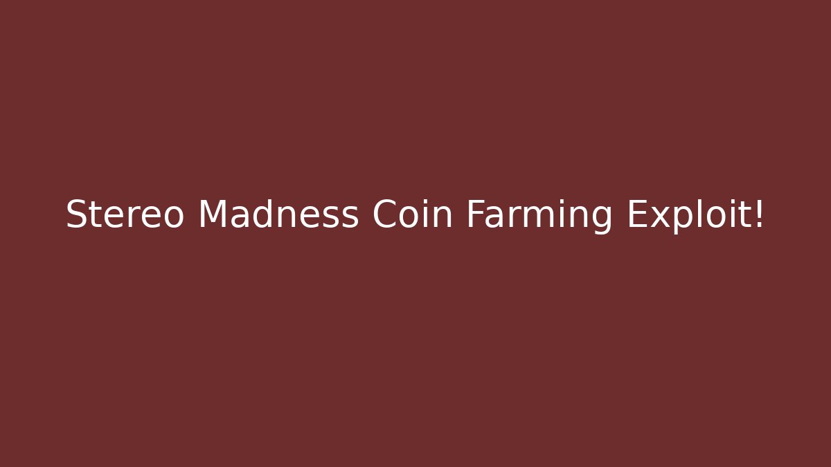 Stereo Madness Coin Farming Exploit! - Create More Assets