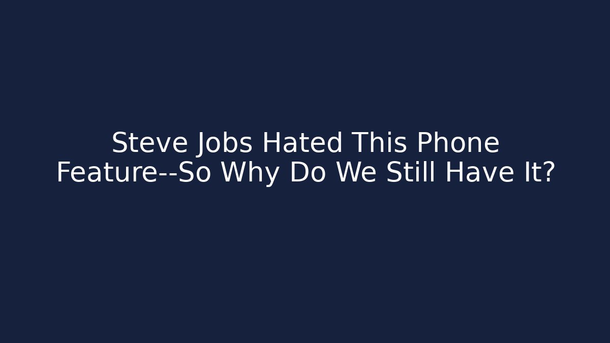 Steve Jobs Hated This Phone Feature—So Why Do We Still Have It?