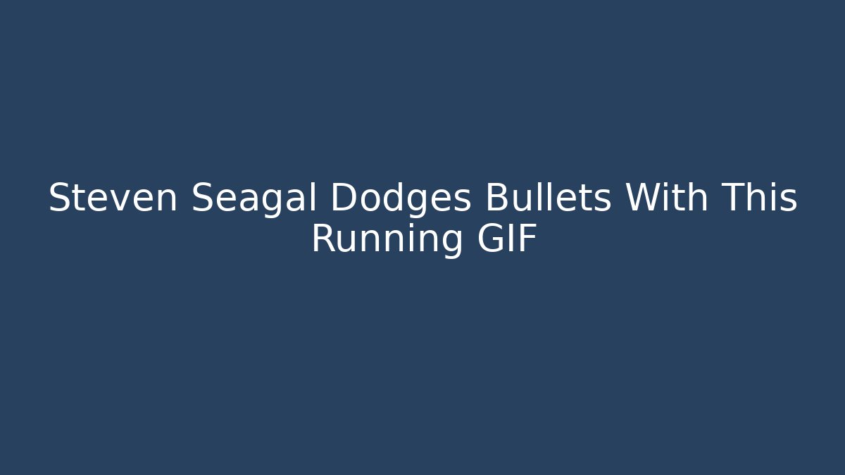 Steven Seagal Dodges Bullets With This Running GIF