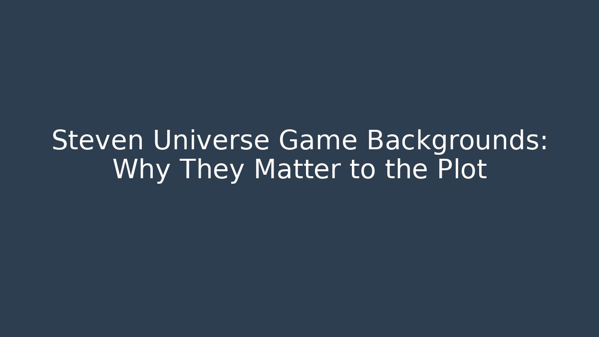 Steven Universe Game Backgrounds: Why They Matter to the Plot - Create More Assets