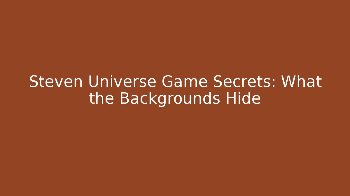 Steven Universe Game Secrets: What the Backgrounds Hide - Create More Assets