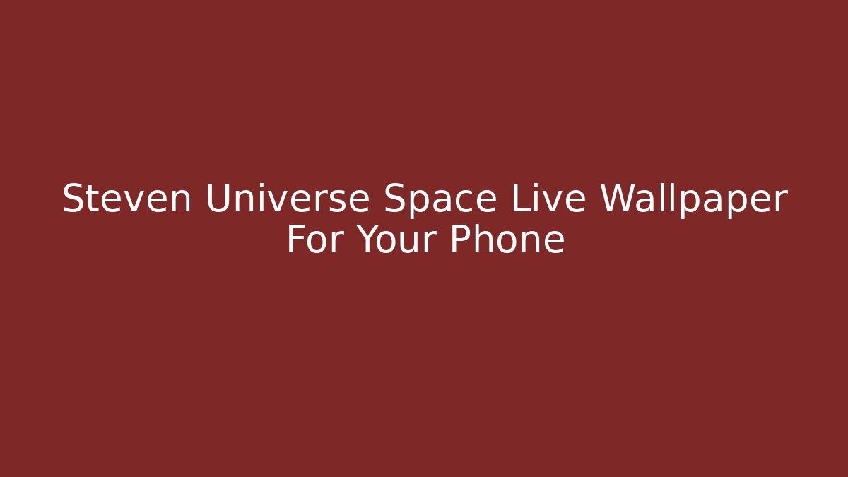 Steven Universe Space Live Wallpaper For Your Phone