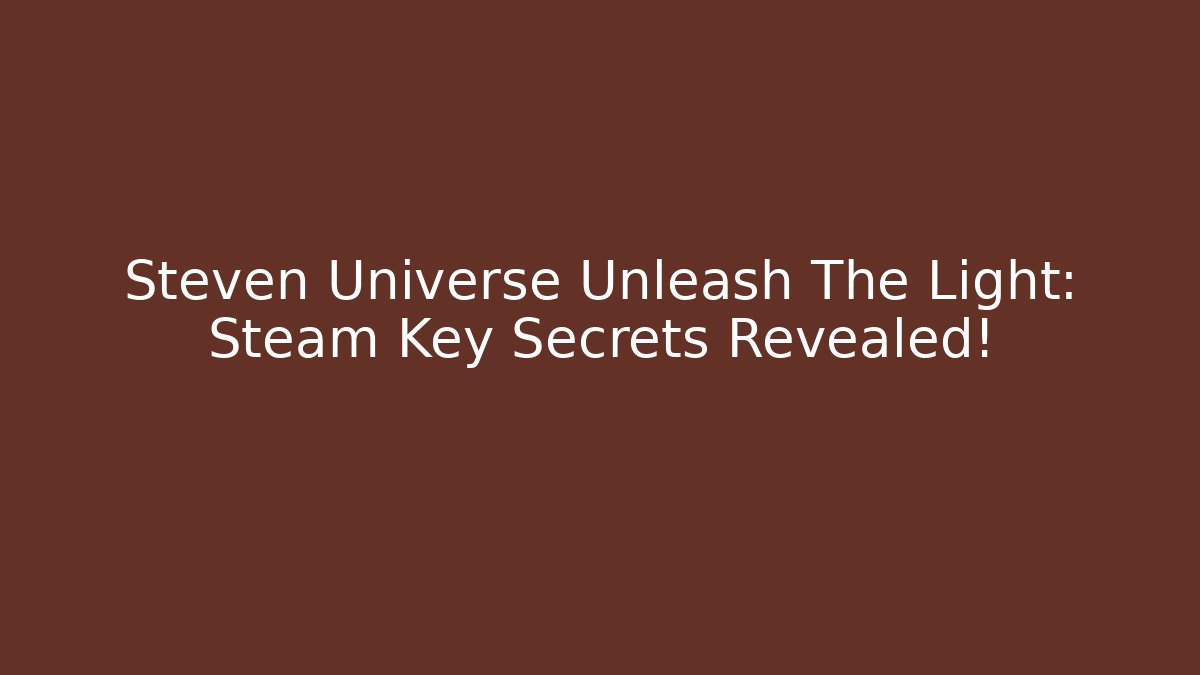 Steven Universe Unleash The Light: Steam Key Secrets Revealed!