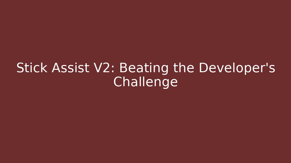 Stick Assist V2: Beating the Developer's Challenge - Create More Assets