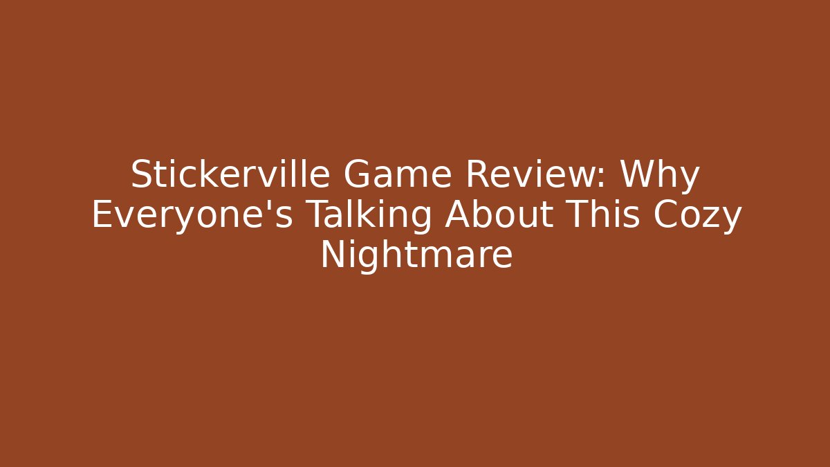 Stickerville Game Review: Why Everyone's Talking About This Cozy Nightmare