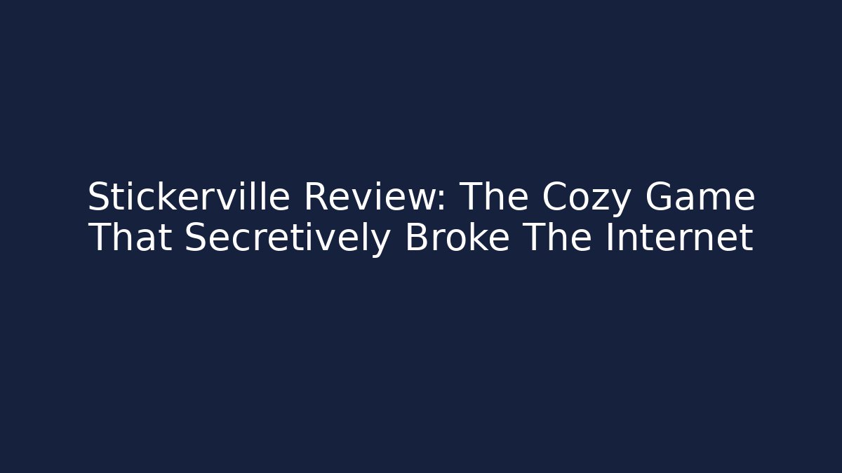 Stickerville Review: The Cozy Game That Secretively Broke The Internet