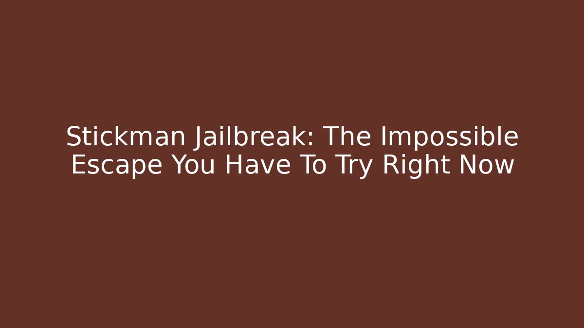 Stickman Jailbreak: The Impossible Escape You Have To Try Right Now