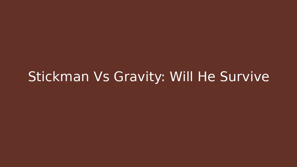 Stickman Vs Gravity: Will He Survive - Create More Assets