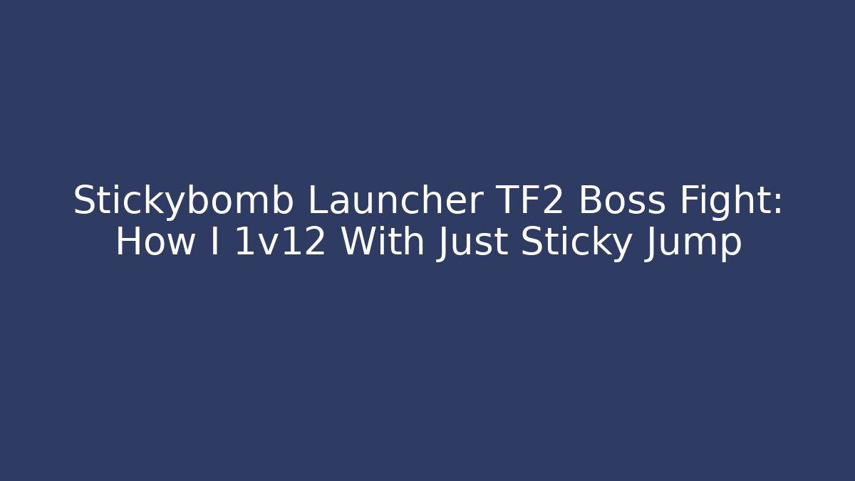 Stickybomb Launcher TF2 Boss Fight: How I 1v12 With Just Sticky Jump