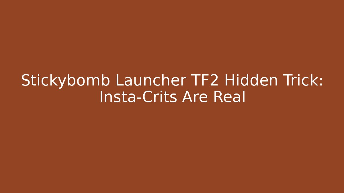 Stickybomb Launcher TF2 Hidden Trick: Insta-Crits Are Real