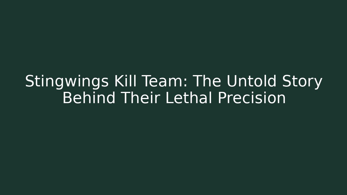 Stingwings Kill Team: The Untold Story Behind Their Lethal Precision