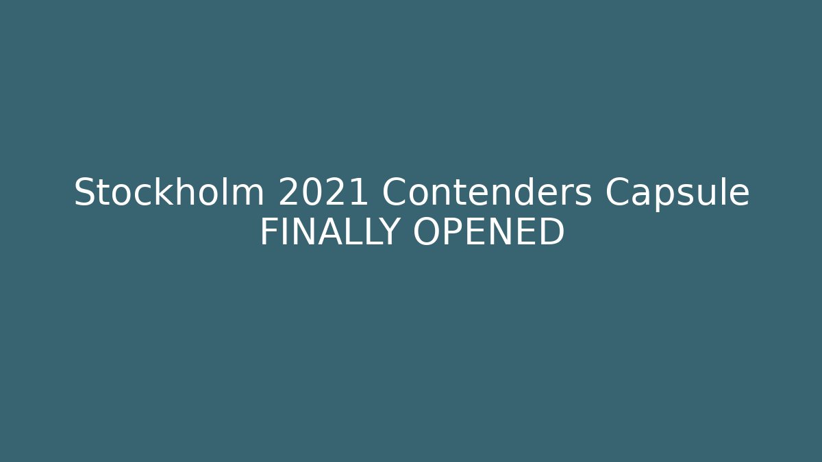 Stockholm 2021 Contenders Capsule FINALLY OPENED