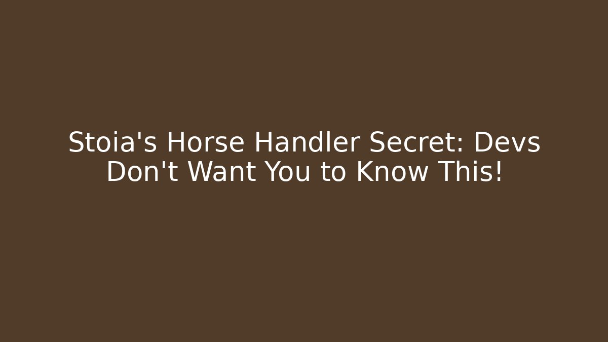 Stoia's Horse Handler Secret: Devs Don't Want You to Know This!