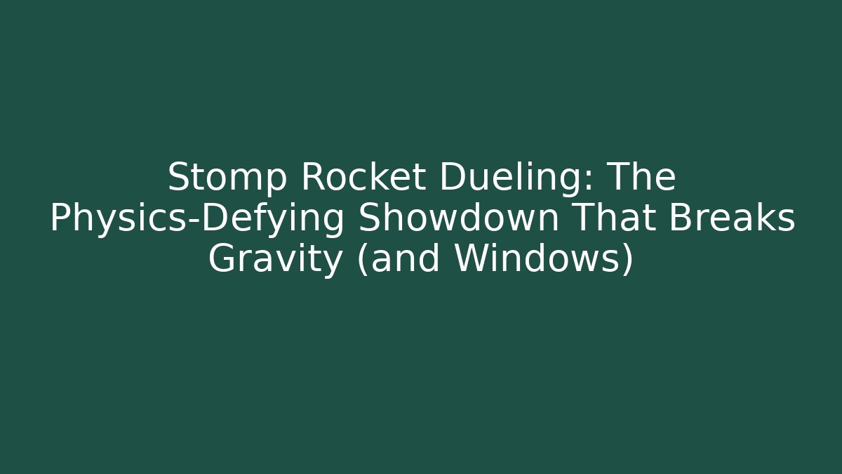Stomp Rocket Dueling: The Physics-Defying Showdown That Breaks Gravity (and Windows) - Create More Assets