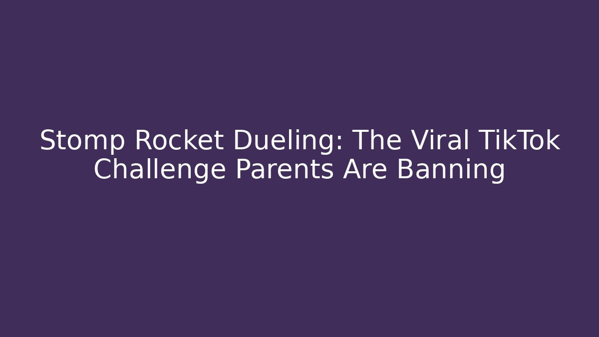 Stomp Rocket Dueling: The Viral TikTok Challenge Parents Are Banning