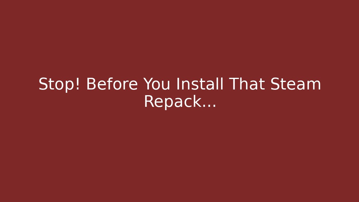 Stop! Before You Install That Steam Repack… - Create More Assets