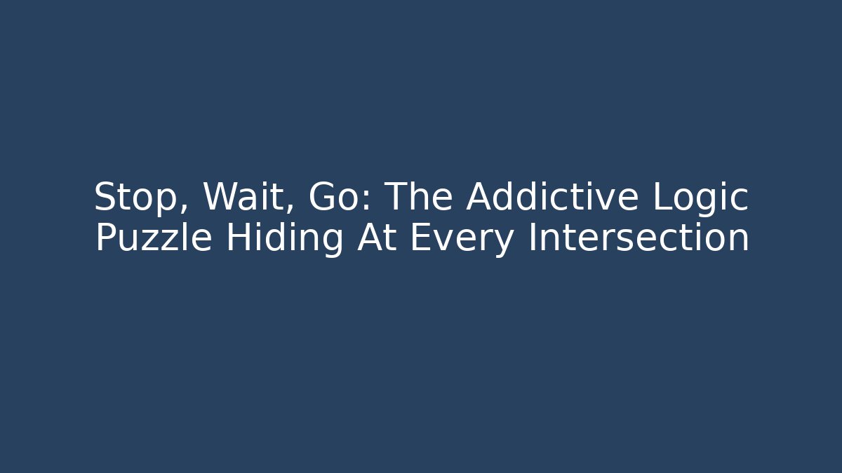 Stop, Wait, Go: The Addictive Logic Puzzle Hiding At Every Intersection