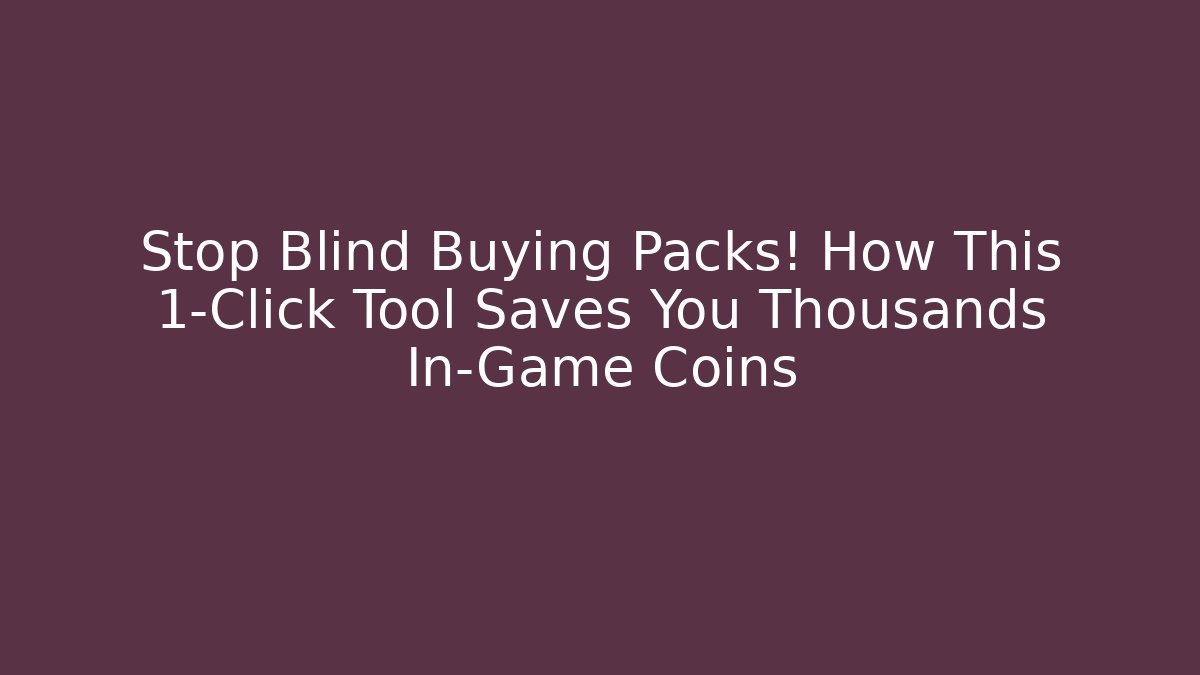 Stop Blind Buying Packs! How This 1-Click Tool Saves You Thousands In-Game Coins