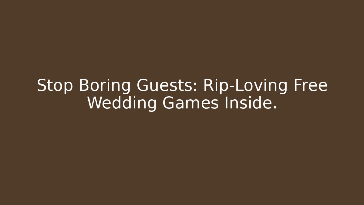 Stop Boring Guests: Rip-Loving Free Wedding Games Inside. - Create More Assets