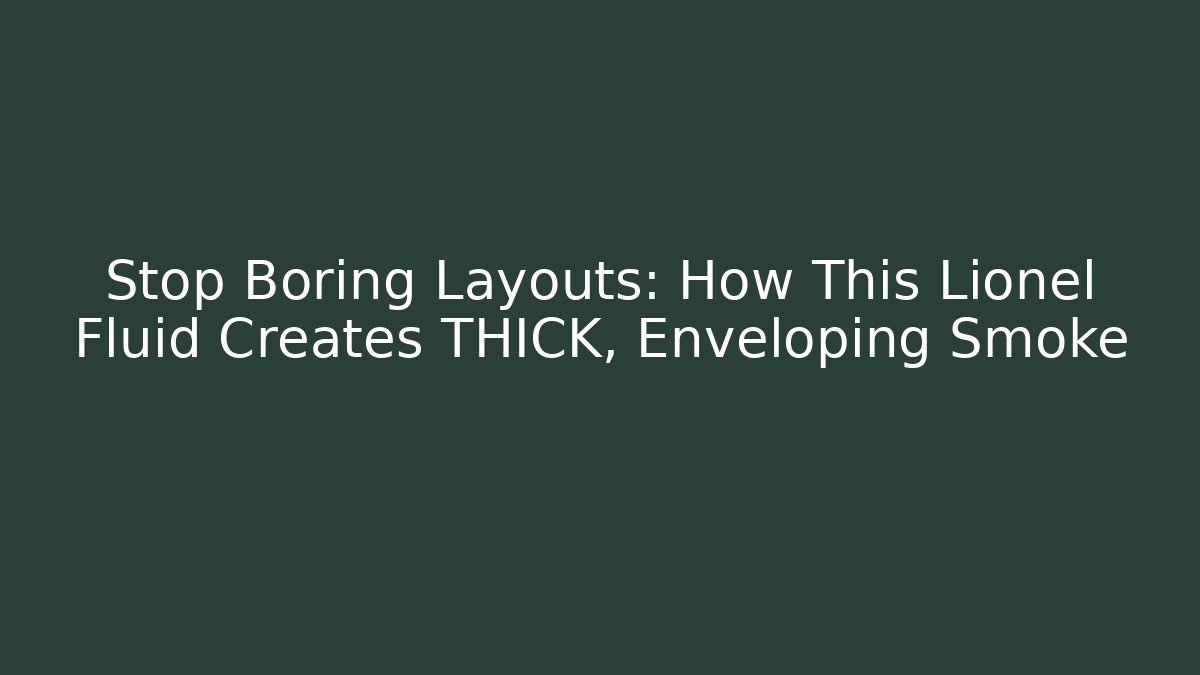 Stop Boring Layouts: How This Lionel Fluid Creates THICK, Enveloping Smoke