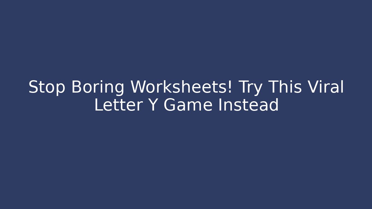 Stop Boring Worksheets! Try This Viral Letter Y Game Instead