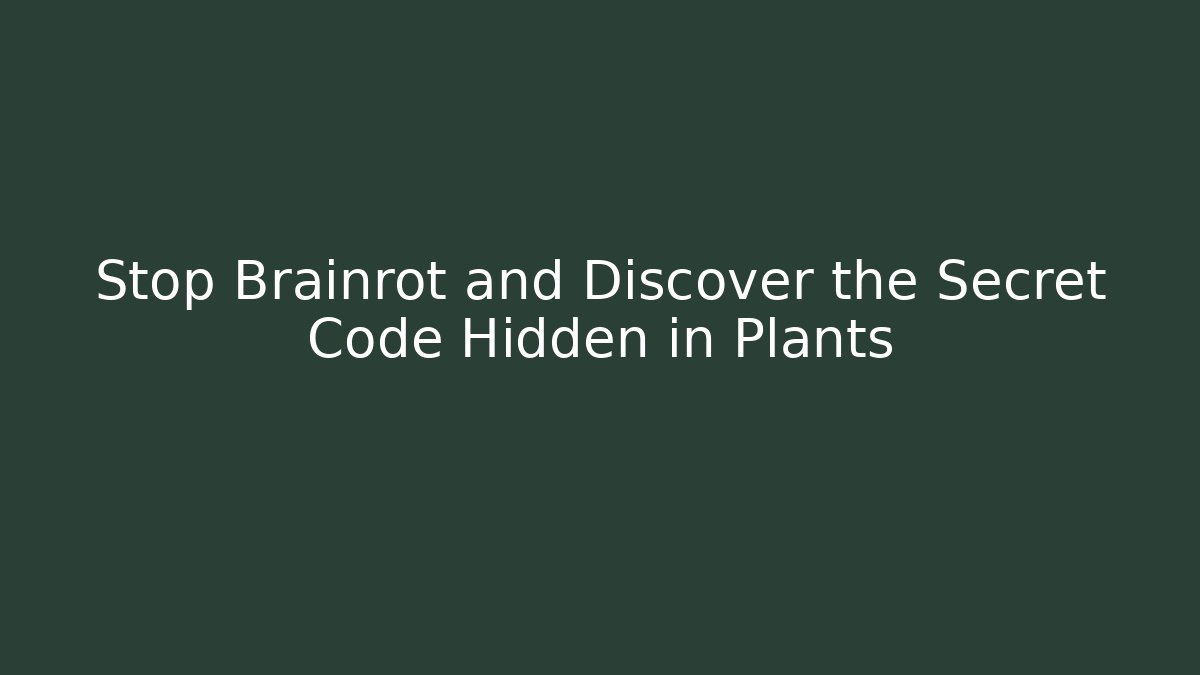 Stop Brainrot and Discover the Secret Code Hidden in Plants - Create More Assets