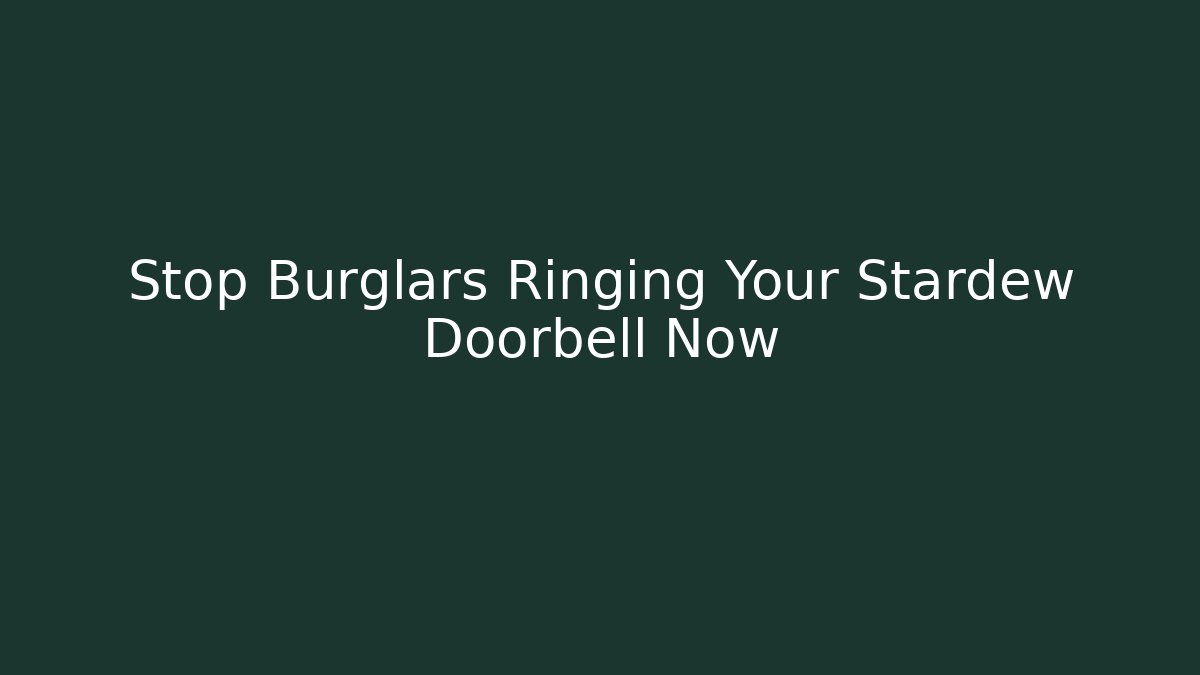 Stop Burglars Ringing Your Stardew Doorbell Now