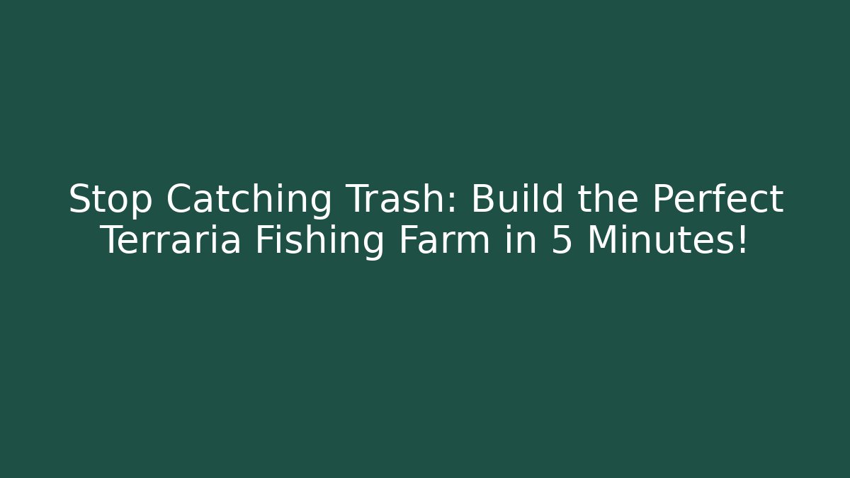 Stop Catching Trash: Build the Perfect Terraria Fishing Farm in 5 Minutes!