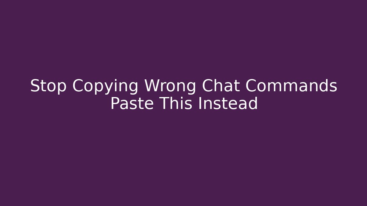 Stop Copying Wrong Chat Commands Paste This Instead - Create More Assets