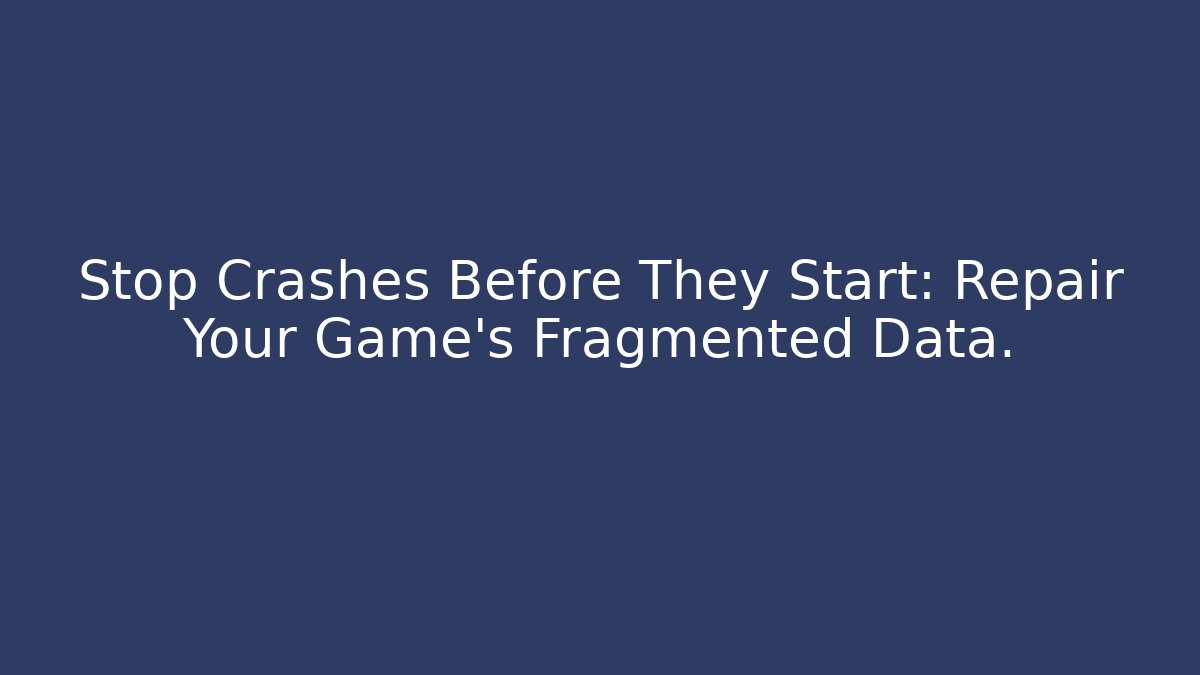 Stop Crashes Before They Start: Repair Your Game's Fragmented Data.