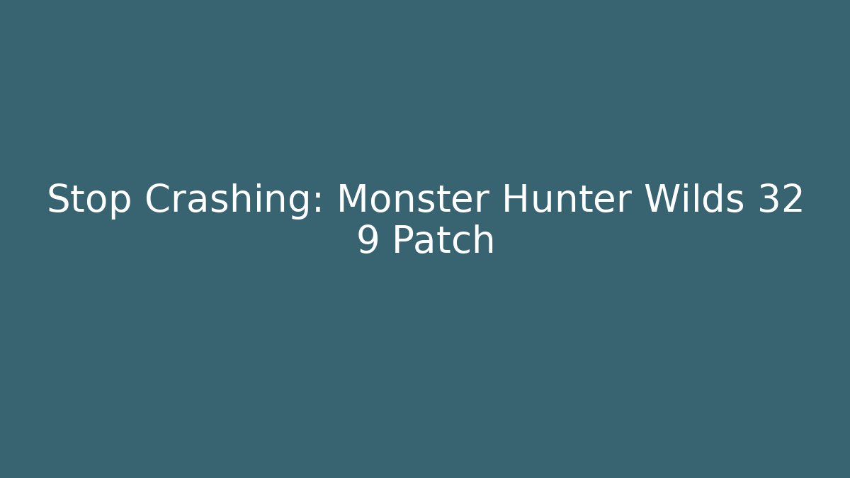 Stop Crashing: Monster Hunter Wilds 32 9 Patch - Create More Assets