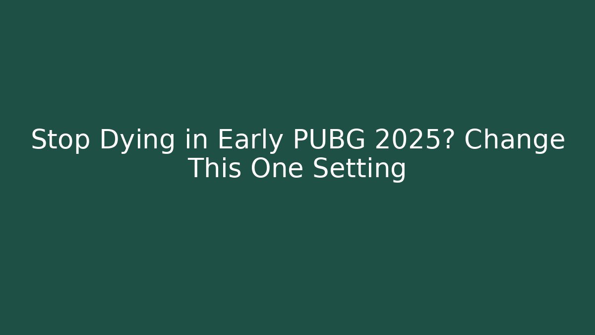 Stop Dying in Early PUBG 2025? Change This One Setting