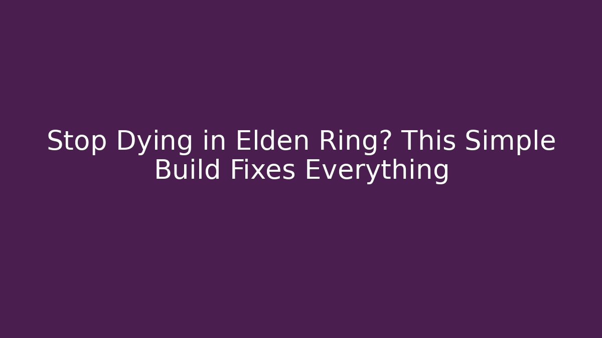 Stop Dying in Elden Ring? This Simple Build Fixes Everything - Create More Assets