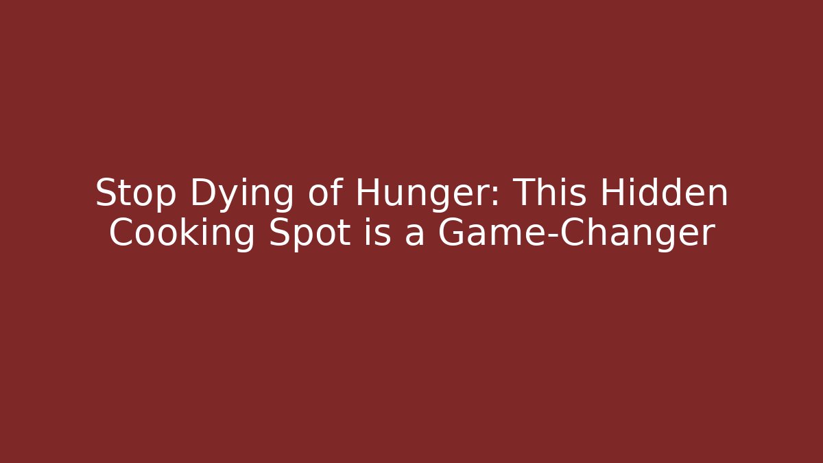 Stop Dying of Hunger: This Hidden Cooking Spot is a Game-Changer