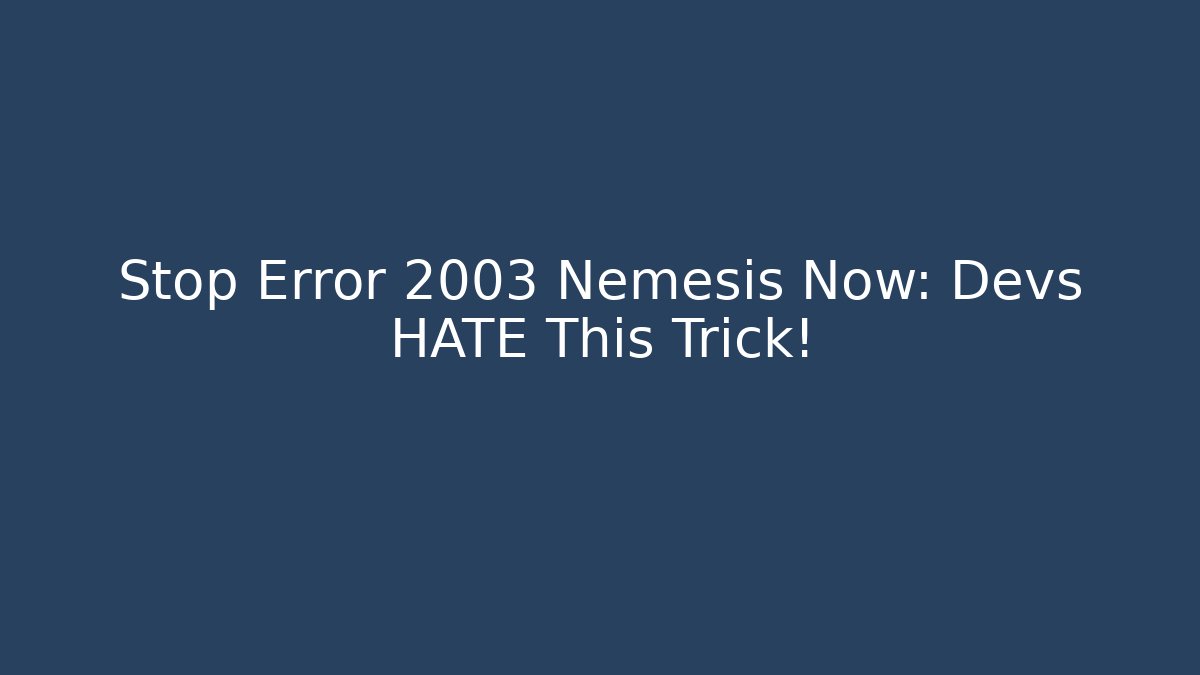 Stop Error 2003 Nemesis Now: Devs HATE This Trick!