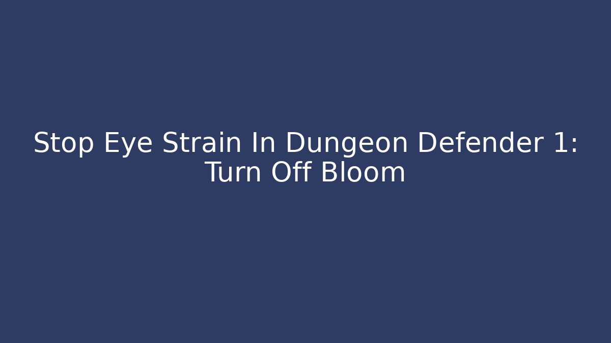 Stop Eye Strain In Dungeon Defender 1: Turn Off Bloom - Create More Assets