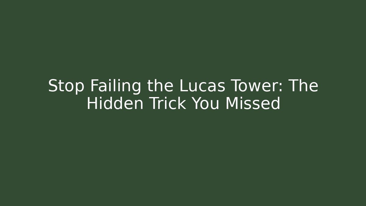 Stop Failing the Lucas Tower: The Hidden Trick You Missed