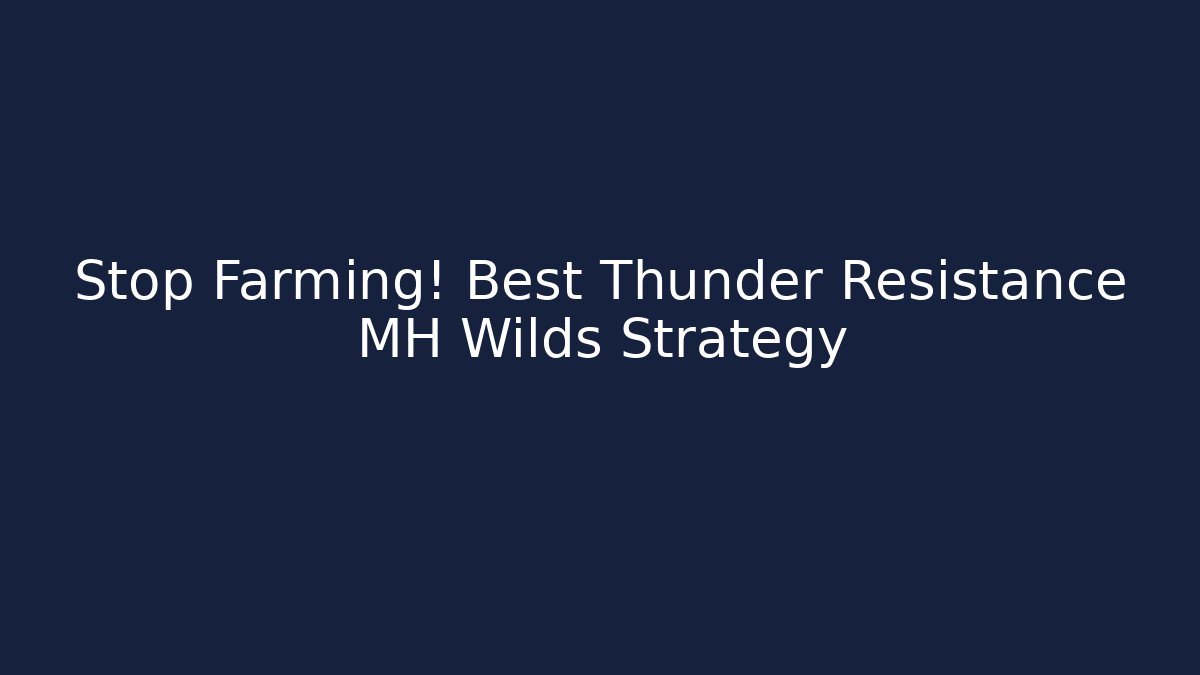 Stop Farming! Best Thunder Resistance MH Wilds Strategy