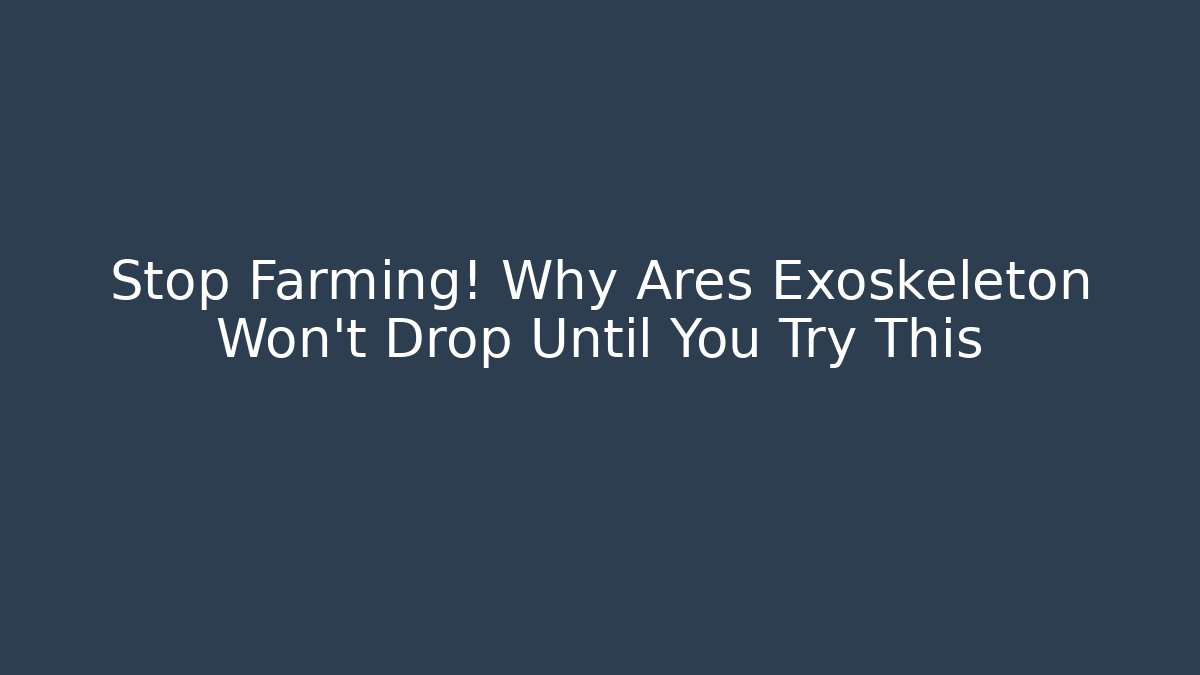 Stop Farming! Why Ares Exoskeleton Won't Drop Until You Try This