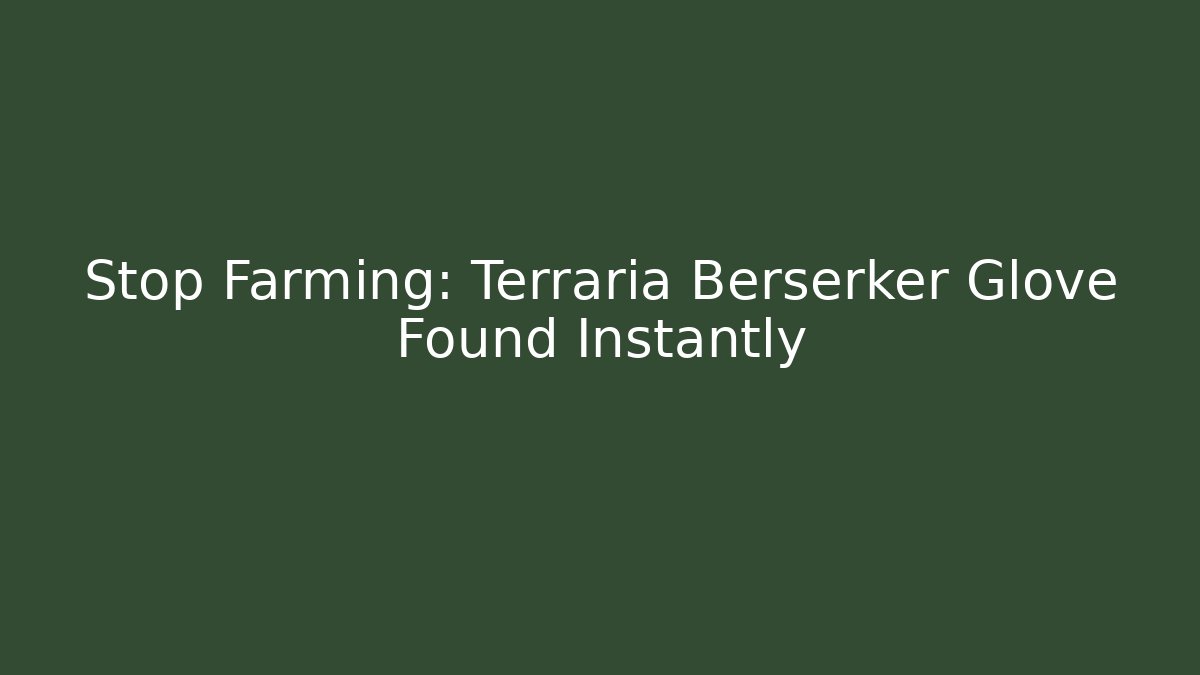 Stop Farming: Terraria Berserker Glove Found Instantly