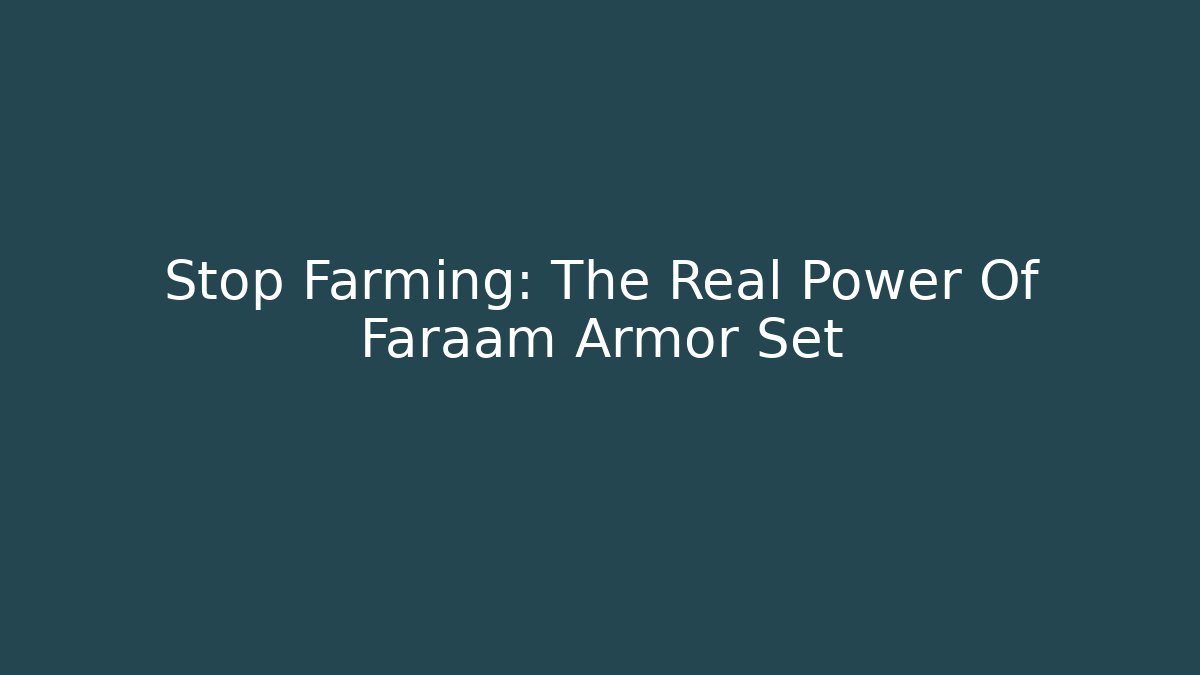 Stop Farming: The Real Power Of Faraam Armor Set