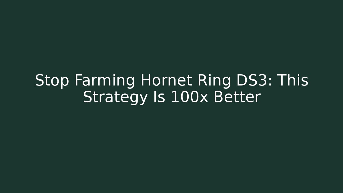 Stop Farming Hornet Ring DS3: This Strategy Is 100x Better