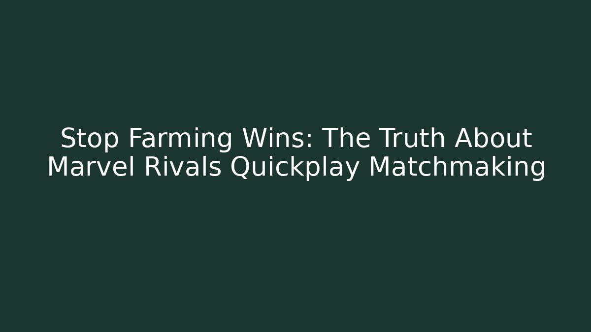 Stop Farming Wins: The Truth About Marvel Rivals Quickplay Matchmaking