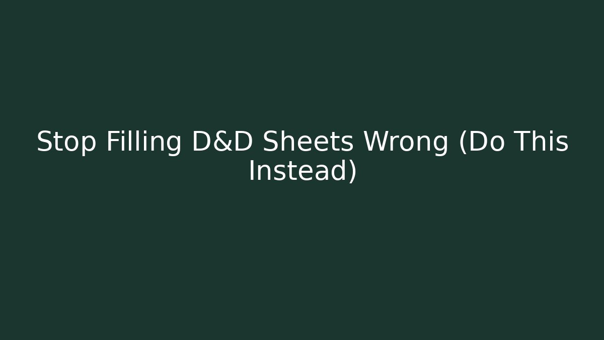 Stop Filling D&D Sheets Wrong (Do This Instead) - Create More Assets