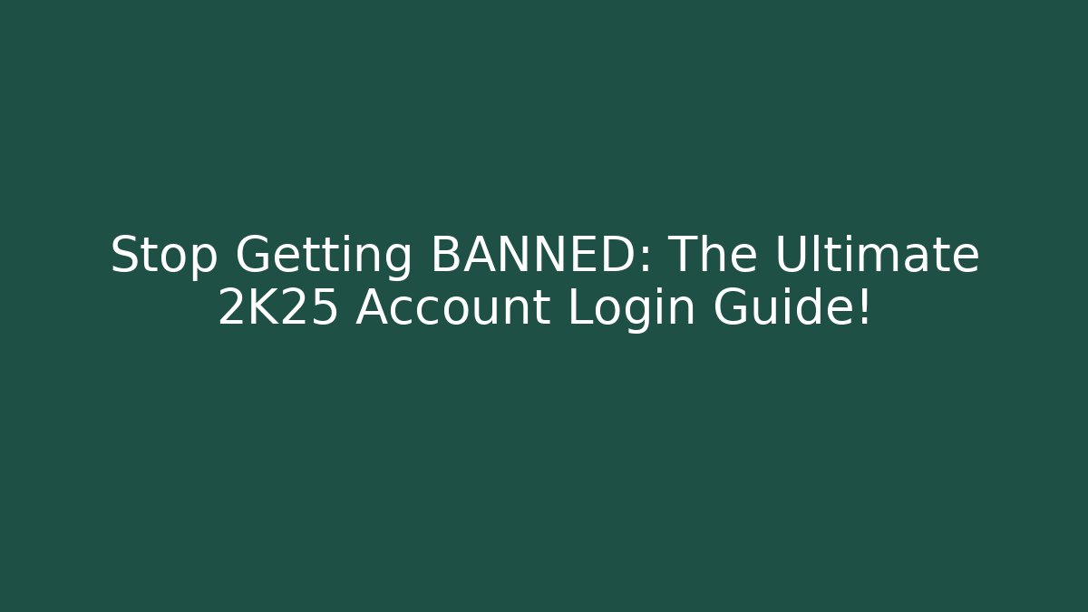 Stop Getting BANNED: The Ultimate 2K25 Account Login Guide! - Create More Assets